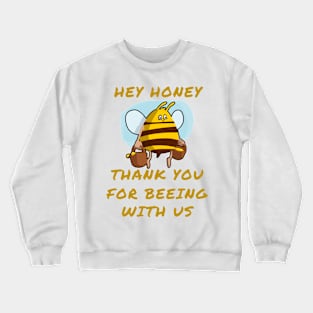 Hey honey thank you for beeing with us Crewneck Sweatshirt